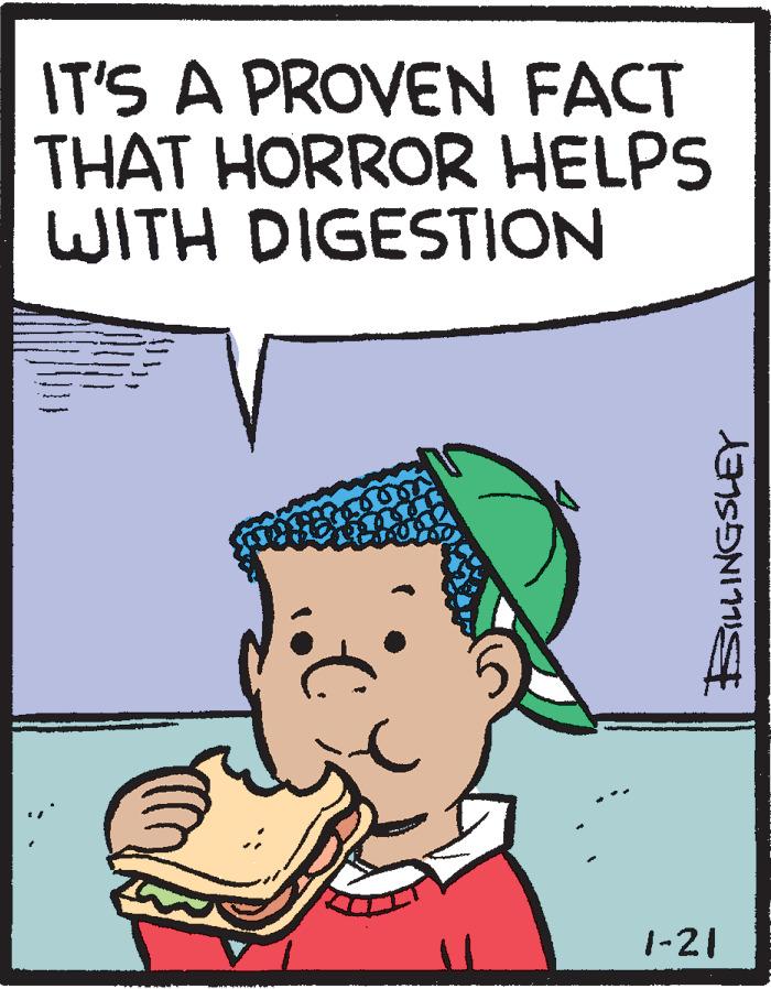 Eating OCR: IT'S A PROVEN FACT THAT HORROR HELPS WITH DIGESTION 1-21 BiLLINGSLEY IT'S A PROVEN FACT THAT HORROR HELPS WITH DIGESTION 1-21 BiLLINGSLEY