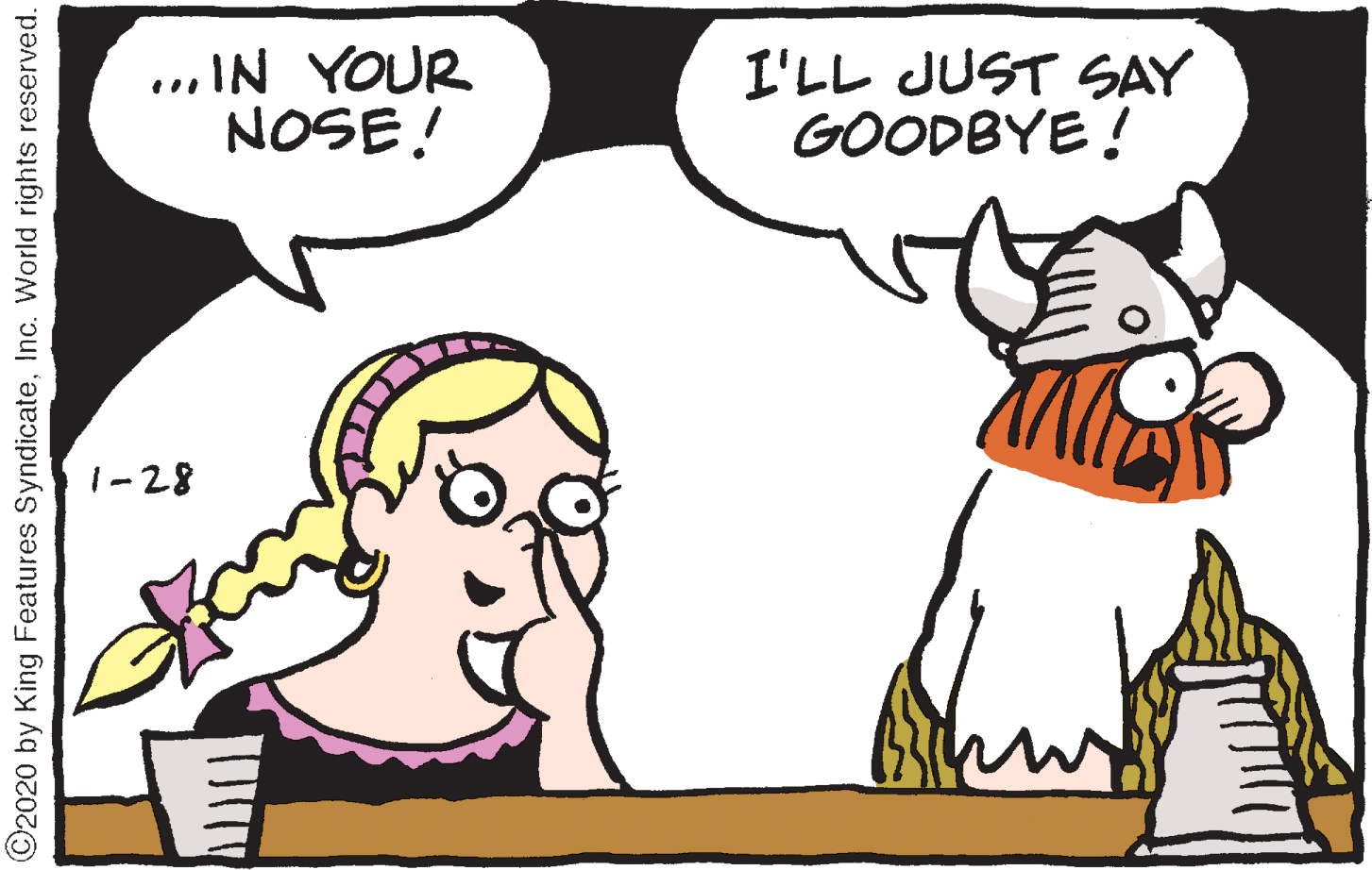 Sharing OCR: ... IN YOUR NOSE! I'LL JUST SAY GOODBYE ! 1-28 ©2020 by King Features SyndicateInc. World rights reserved. ... IN YOUR NOSE! I'LL JUST SAY GOODBYE ! 1-28 ©2020 by King Features SyndicateInc. World rights reserved.