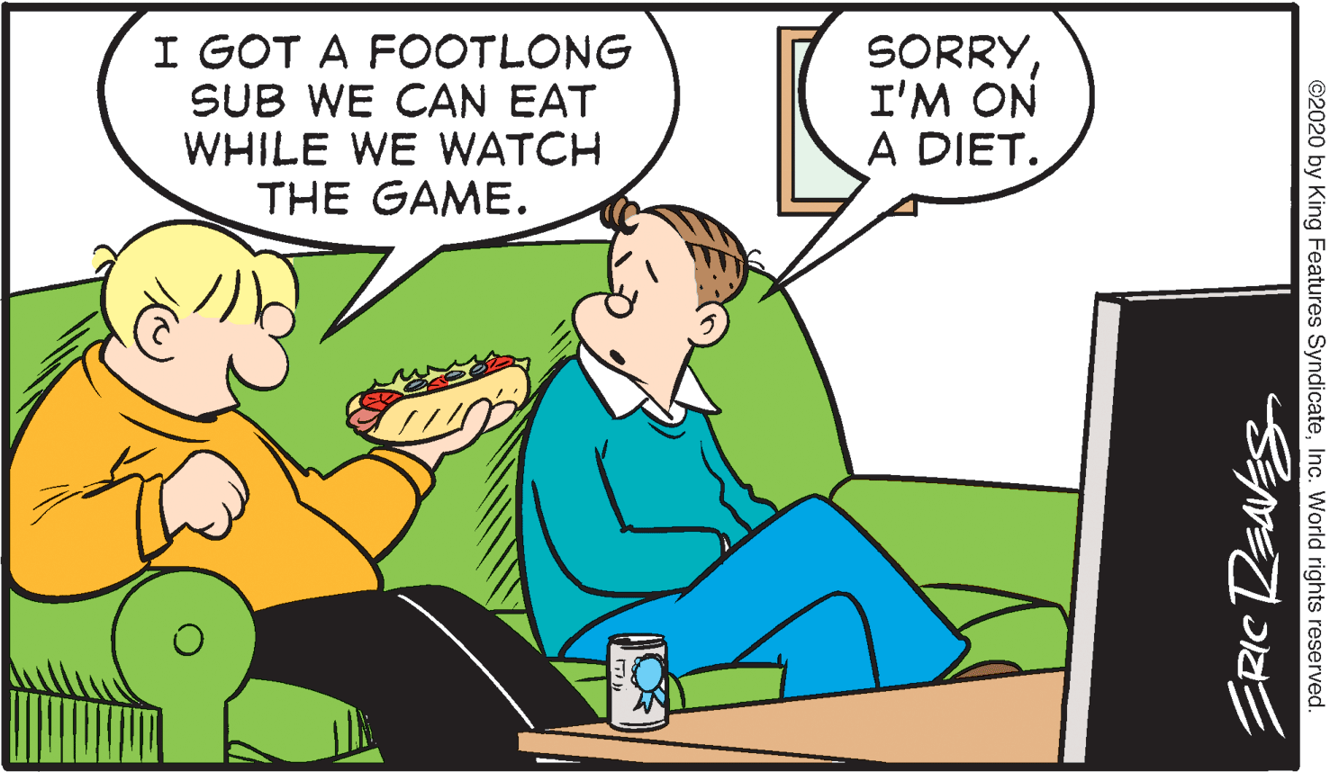 Animation OCR: I GOT A FOOTLONG SUB WE CAN EAT WHILE WE WATCH THE GAME. SORRYI'M ON A DIET. ©2020 by King Features SyndicateInc. World rights reserved. I GOT A FOOTLONG SUB WE CAN EAT WHILE WE WATCH THE GAME. SORRYI'M ON A DIET. ©2020 by King Features SyndicateInc. World rights reserved.