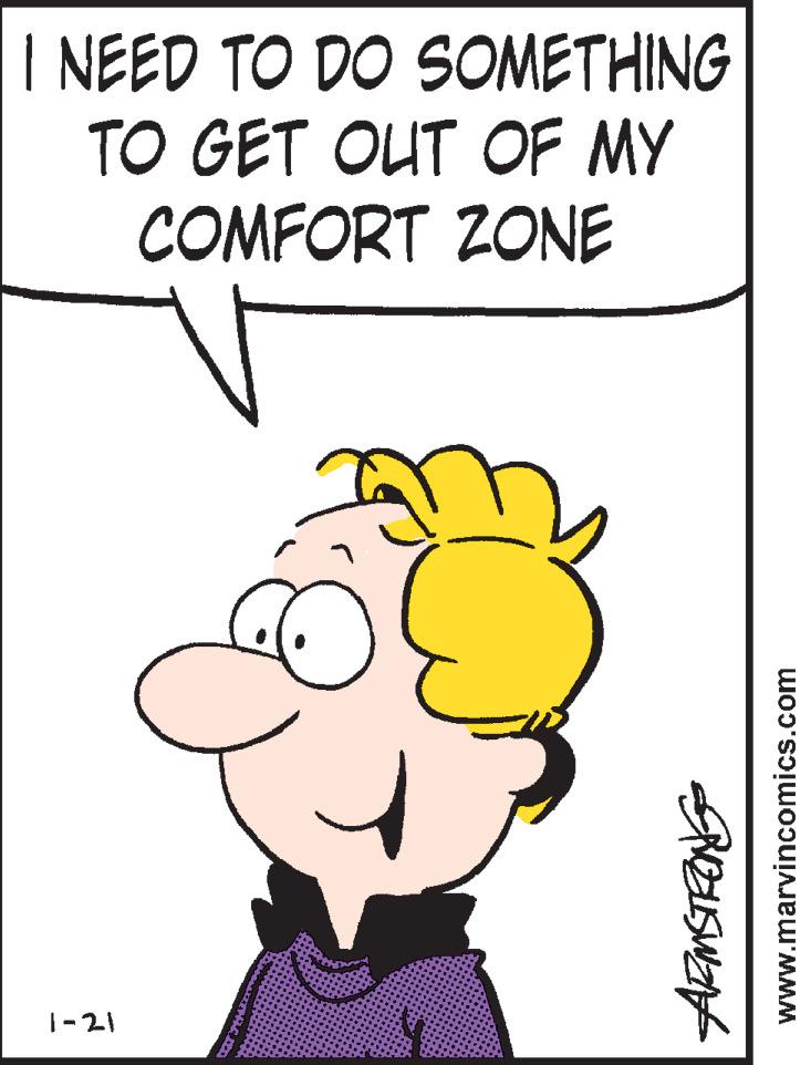 Clip art OCR: I NEED TO DO SOMETHING TO GET OUT OF MY COMFORT ZONE |-21 www.marvincomics.com I NEED TO DO SOMETHING TO GET OUT OF MY COMFORT ZONE |-21 www.marvincomics.com