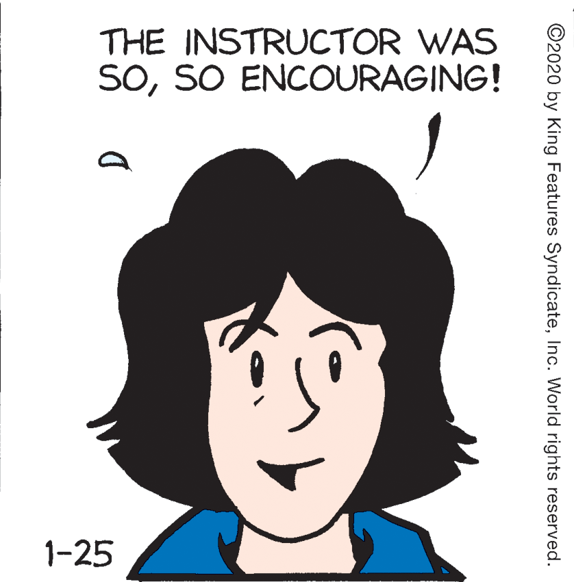 Vertebrate OCR: THE INSTRUCTOR WAS SOSO ENCOURAGING! 1-25 ©2020 by King Features SyndicateInc. World rights reserved. THE INSTRUCTOR WAS SOSO ENCOURAGING! 1-25 ©2020 by King Features SyndicateInc. World rights reserved.