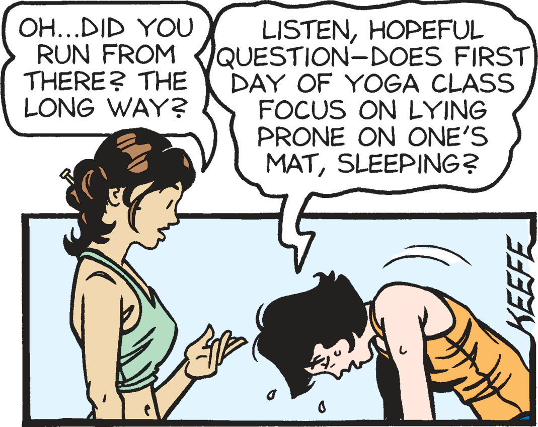 Sharing OCR: OH...DID YOU LISTENHOPEFUL RUN FROM {QUESTION-DOES FIRST DAY OF YOGA CLASS FOCUS ON LYING PRONE ON ONE'S MATSLEEPING? THERE? THE LONG WAY? KEEFE OH...DID YOU LISTENHOPEFUL RUN FROM {QUESTION-DOES FIRST DAY OF YOGA CLASS FOCUS ON LYING PRONE ON ONE'S MATSLEEPING? THERE? THE LONG WAY? KEEFE
