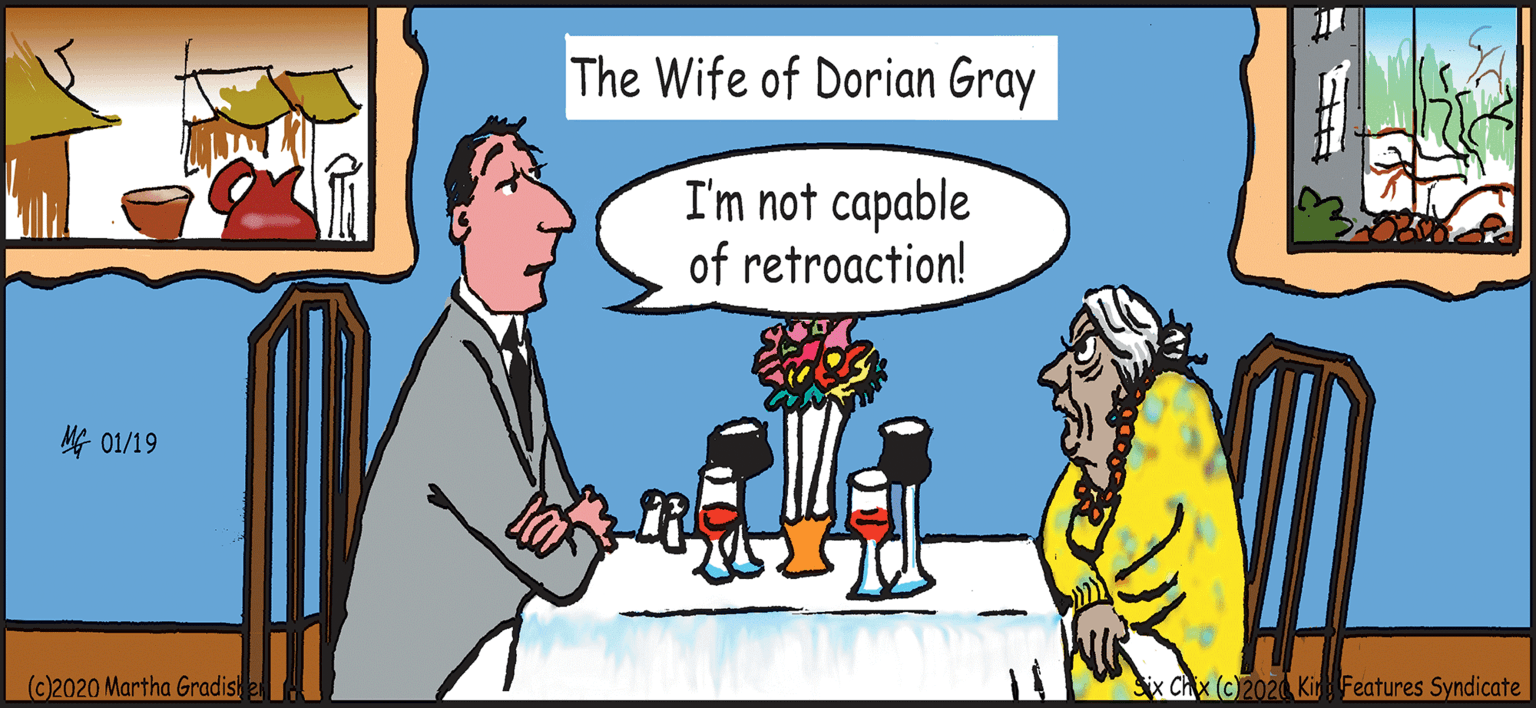 Interaction OCR: The Wife of Dorian Gray I'm not capable of retroaction! ?01/19 (c)2020 Martha Gradis Sx Chx (c02 Kir Features Syndicate ? ? The Wife of Dorian Gray I'm not capable of retroaction! ? 01/19 (c)2020 Martha Gradis Sx Chx (c02 Kir Features Syndicate ? ?