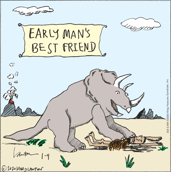Dinosaur OCR: EARLY MAN'S BEST FRIEND O 2020 MARY LANar SIX CHIX 2020 King Features SyndicateInc. EARLY MAN'S BEST FRIEND O 2020 MARY LANar SIX CHIX 2020 King Features Syndicate