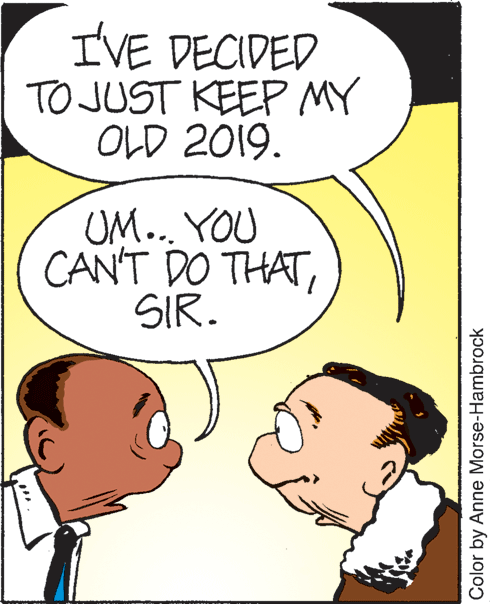 Human OCR: I'VE DECIDED TO JUST KEEP MY OLD 2019. UM.. YOU CAN'T DO THATSIR. Color by Anne Morse-Hambrock I'VE DECIDED TO JUST KEEP MY OLD 2019. UM.. YOU CAN'T DO THATSIR. Color by Anne Morse-Hambrock