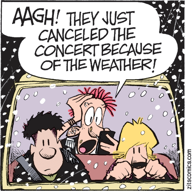 Fictional character OCR: AAGH! THEY JUST CANCELED THE CONCERT BECAUSE OF THE WEATHER! zitscomics.com AAGH! THEY JUST CANCELED THE CONCERT BECAUSE OF THE WEATHER! zitscomics.com