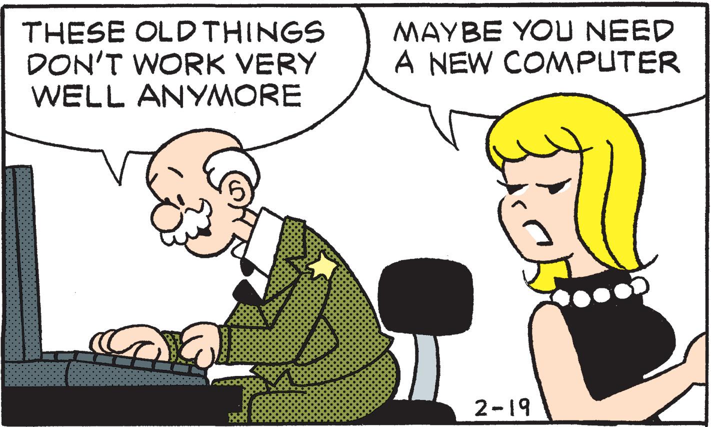 Pleased OCR: THESE OLDTHINGS DON'T WORK VERY WELL ANYMORE MAYBE YOU NEED A NEW COMPUTER 2-19 THESE OLDTHINGS DON'T WORK VERY WELL ANYMORE MAYBE YOU NEED A NEW COMPUTER 2-19