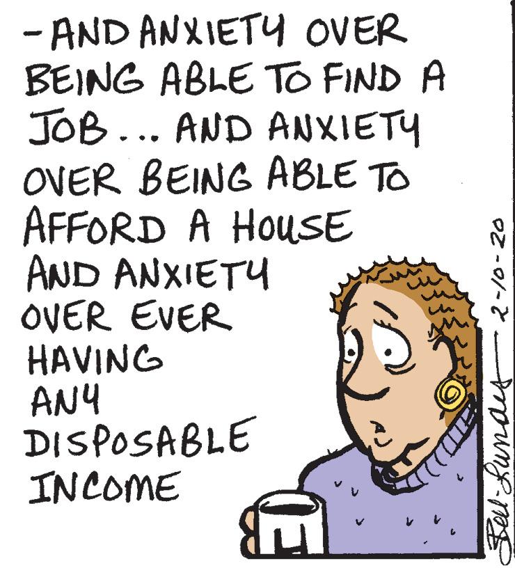 Rectangle OCR: - AND ANXIETY OVER BEING ABLE To FIND A JOB... AND ANXIETY OVER BEING ABLE TO AFFORD A HOUSE AND ANXIETY OVER EVER HAVING ANY DISPOSABLE INCOME OZ -0/-2 JellLundis - AND ANXIETY OVER BEING ABLE To FIND A JOB... AND ANXIETY OVER BEING ABLE TO AFFORD A HOUSE AND ANXIETY OVER EVER HAVING ANY DISPOSABLE INCOME OZ -0/-2 JellLundis
