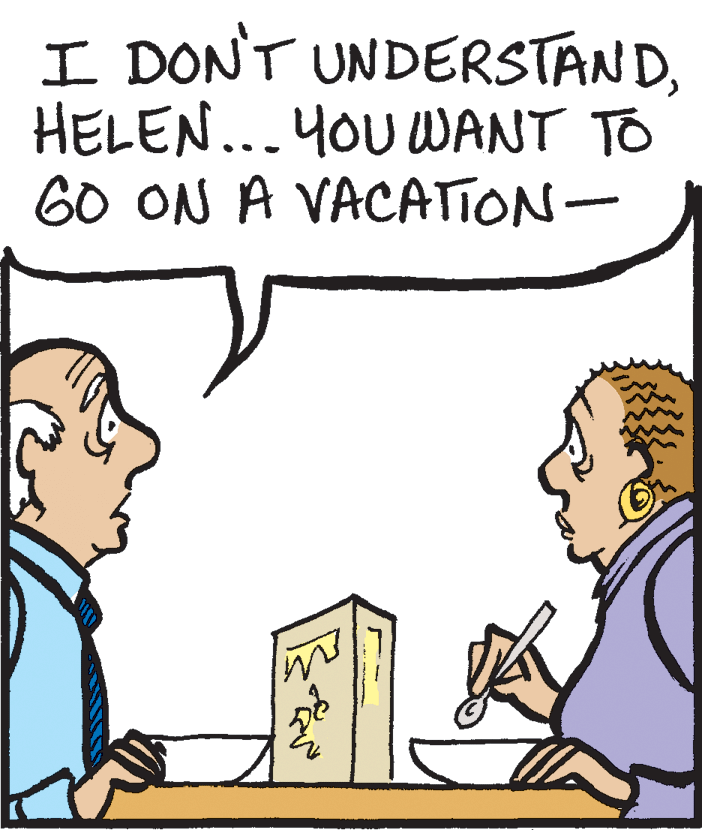 Drawing OCR: I DON'T UNDERSTANDHELEN... YOU WANT TO 60 ON A VACATION- I DON'T UNDERSTANDHELEN... YOU WANT TO 60 ON A VACATION-