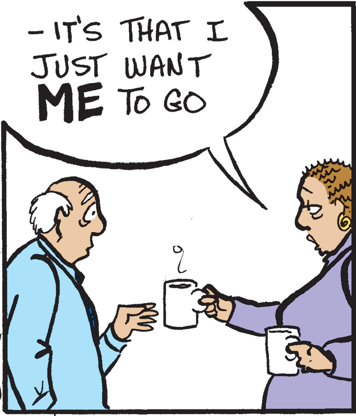 Cartoon OCR: - IT'S THAT I JUST WANT ME TO GO - IT'S THAT I JUST WANT ME TO GO