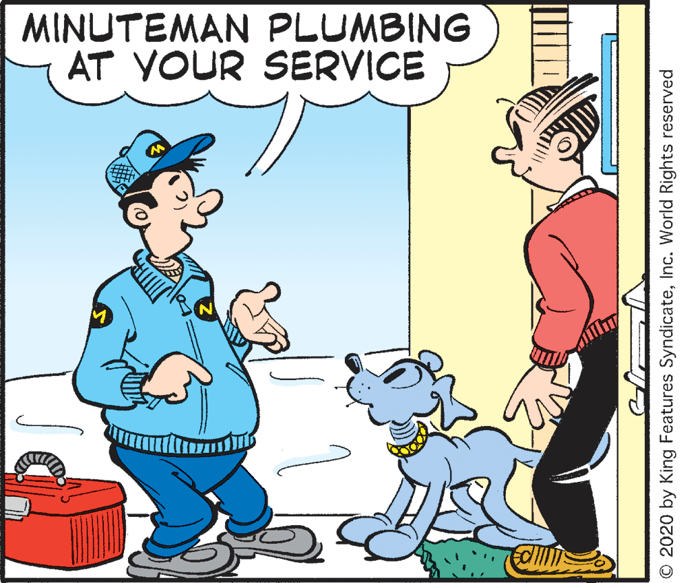 Fiction OCR: MINUTEMAN PLUMBING AT VOUR SERVICE © 2020 by King Features SyndicateInc. World Rights reserved MINUTEMAN PLUMBING AT VOUR SERVICE © 2020 by King Features SyndicateInc. World Rights reserved