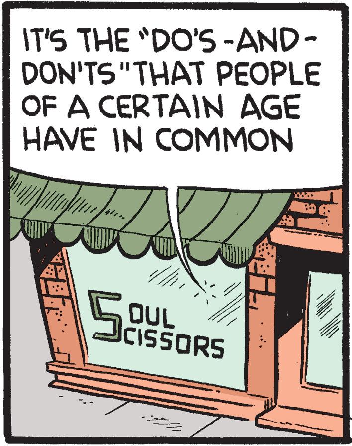 Art OCR: IT'S THE "DO'S -AND- DON'TS"THAT PEOPLE OF A CERTAIN AGE HAVE IN COMMON ?ORS OUL CISSORS IT'S THE "DO'S -AND- DON'TS"THAT PEOPLE OF A CERTAIN AGE HAVE IN COMMON ? ORS OUL CISSORS