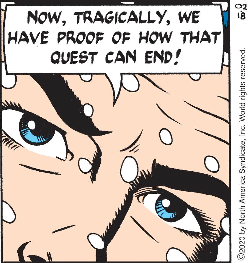 Cartoon OCR: NOwWE HAVE PROOF OF HOW THAT QUEST CAN END! ©2020 by North America SyndicateInc. World rights reserved. NOwWE HAVE PROOF OF HOW THAT QUEST CAN END! ©2020 by North America SyndicateInc. World rights reserved.
