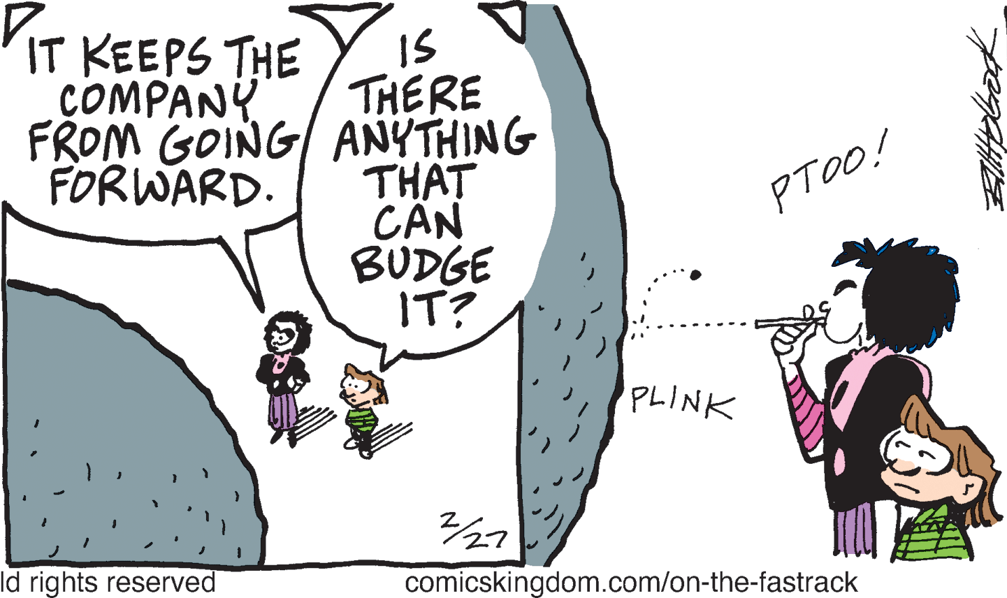 Font OCR: VIT KEEPS THE COMPANY IS THERE FROM GOING/ ANYTHING THAT CÂN BUDGE IT? FORWARD. PTOO! PLINK Id rights reserved comicskingdom.com/on-the-fastrack VIT KEEPS THE COMPANY IS THERE FROM GOING/ ANYTHING THAT CÂN BUDGE IT? FORWARD. PTOO! PLINK Id rights reserved comicskingdom.com/on-the-fastrack