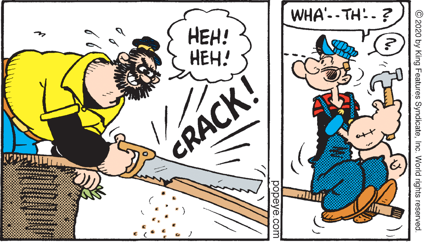 Happy OCR: WHA'-- TH:- ? ???! HEH! CRACK! © 2020 by King Features SyndicateInc. World rights reserved. ???eye.com 66 WHA'-- TH:- ? ???! HEH! CRACK! © 2020 by King Features SyndicateInc. World rights reserved. ???eye.com 66