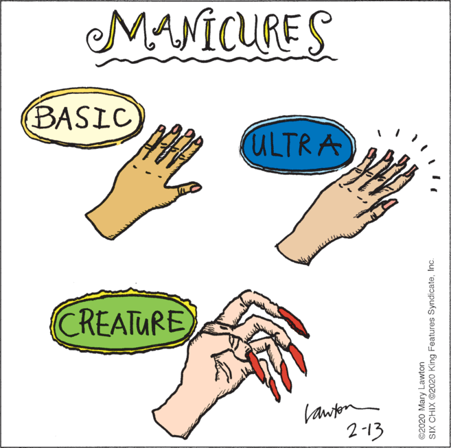 Font OCR: MANICURES BASIC (ULTRA CREATURE Vawpon 2-13 ©2020 Mary Lawton SIX CHIX ©2020 King Features SyndicateInc. MANICURES BASIC (ULTRA CREATURE Vawpon 2-13 ©2020 Mary Lawton SIX CHIX ©2020 King Features Syndicate