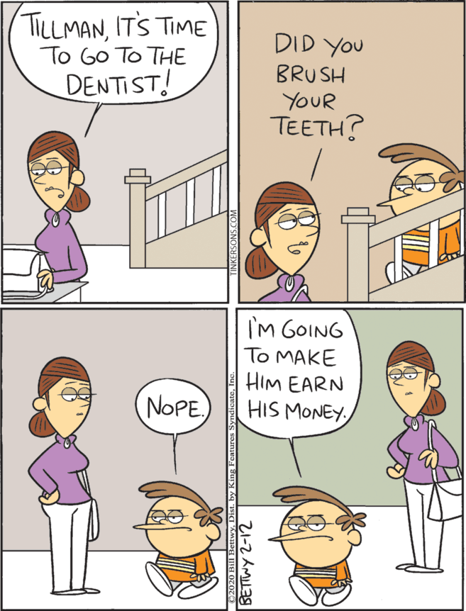 Line OCR: I'm GOING TILLMANITS TIME To GO TO THE DENTIST! DID YOU To MAKE HIM EARN HIS MONEY BRUSH YOUR NOPE) TEETH? I'm GOING TILLMANITS TIME To GO TO THE DENTIST! DID YOU To MAKE HIM EARN HIS MONEY BRUSH YOUR NOPE) TEETH?