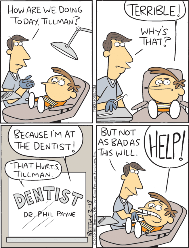 Pleased OCR: (HELP! TERRIBLE! How ARE WE DOING TO DAYTILLMAN? BECAUSE IM AT THE DENTIST! BUT NOT AS BADAS THIS WILL. SAHM THAT? THAT HURTS TILLMAN. DENTIST DRPHIL PAYNE (HELP! TERRIBLE! How ARE WE DOING TO DAYTILLMAN? BECAUSE IM AT THE DENTIST! BUT NOT AS BADAS THIS WILL. SAHM THAT? THAT HURTS TILLMAN. DENTIST DRPHIL PAYNE