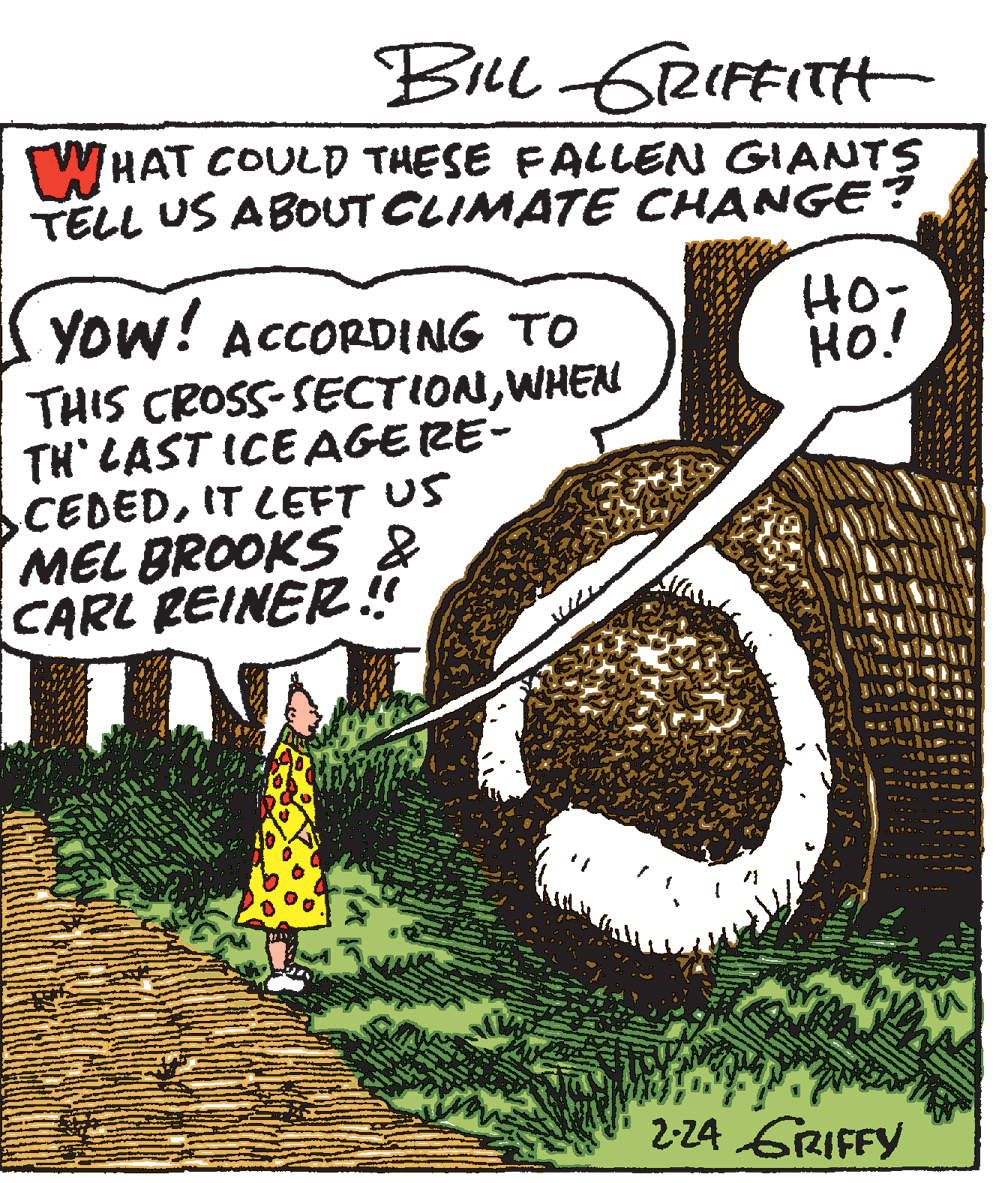 Reptile OCR: BuL GRIFEITH WHAT COULD THESE FALLEN GIANTS TELL US ABOUT CLIMATE CHANGE? HO: HO! YOW! ACCORDING TO THIS CROSS-SECTIONWHEN TH LAST ICE AGE RE- CEDEDIT LEFT US MEL BROOKS & CARL REINER.! 2-24 GRIFFY BuL GRIFEITH WHAT COULD THESE FALLEN GIANTS TELL US ABOUT CLIMATE CHANGE? HO: HO! YOW! ACCORDING TO THIS CROSS-SECTIONWHEN TH LAST ICE AGE RE- CEDEDIT LEFT US MEL BROOKS & CARL REINER.! 2-24 GRIFFY