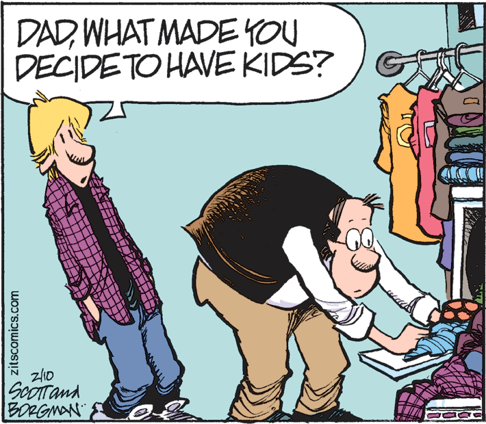 Humour OCR: DADWHAT MADE YOU DECIDETO HAVE KIDS? z10 SOOTTand BORGMAN zitscomics.com DADWHAT MADE YOU DECIDETO HAVE KIDS? z10 SOOTTand BORGMAN zitscomics.com