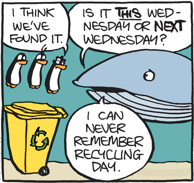 Illustration OCR: I THINK WE'VE FOUND IT. IS IT THIS WED- NESDAY OR NEXT WEDNESDAY? I CAN NEVER REMEMBER RECYCING DAY. I THINK WE'VE FOUND IT. IS IT THIS WED- NESDAY OR NEXT WEDNESDAY? I CAN NEVER REMEMBER RECYCING DAY.