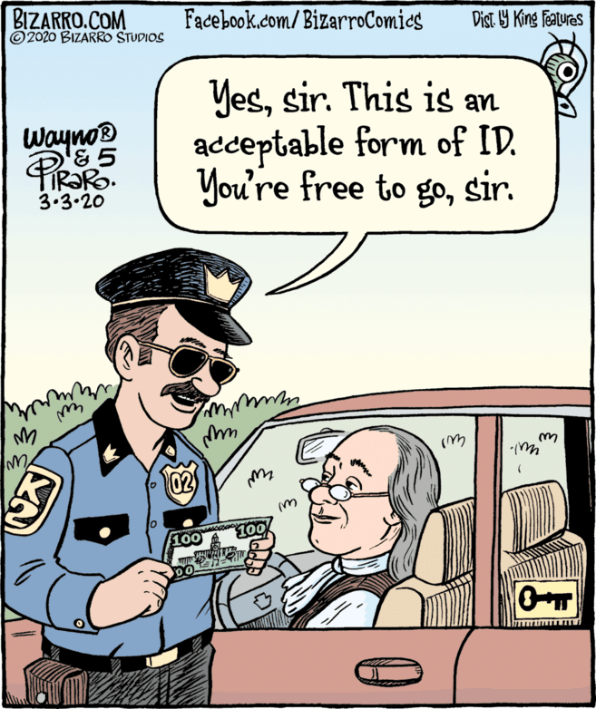 Rectangle OCR: BIZARRO.COM © 2020 BIZARRO STUDIOS Facebook.com/BizarroComies Dist Y King Fatures Yessir. This is an acceptable form of ID. You're free to gosir. Wayno® & 5 3.3.20 02 100A 100 BIZARRO.COM © 2020 BIZARRO STUDIOS Facebook.com/BizarroComies Dist Y King Fatures Yessir. This is an acceptable form of ID. You're free to gosir. Wayno® & 5 3.3.20 02 100A 100