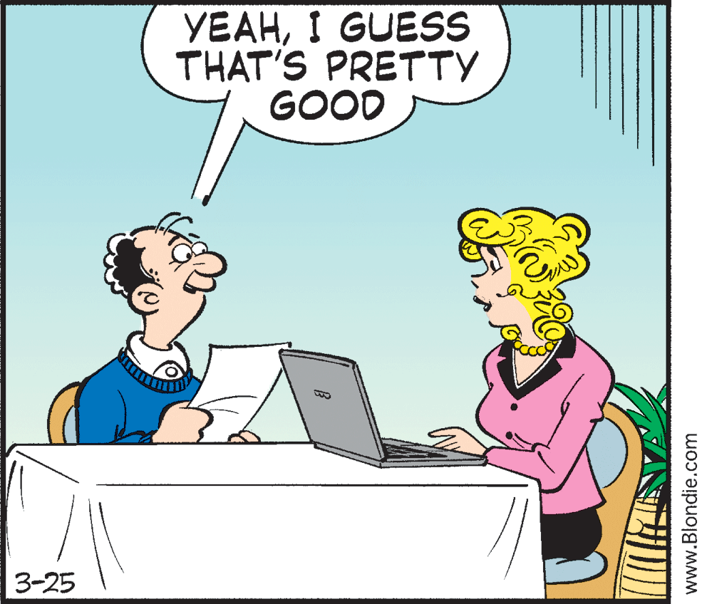 Computer OCR: YEAHI GUESS THAT'S PRETTY GOOD 3-25 www.Blondie.com YEAHI GUESS THAT'S PRETTY GOOD 3-25 www.Blondie.com