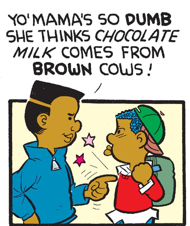 Happy OCR: YO'MAMA'S SO DUMB SHE THINKS CHOCOLATE MILK COMES FROM BROWN COWS ! YO'MAMA'S SO DUMB SHE THINKS CHOCOLATE MILK COMES FROM BROWN COWS !