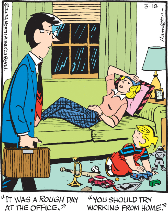Comics OCR: 3-18 "IT WAS A ROUGH DAY AT THE OFFICE" "YOU SHOULDTRY WORKING FROM HOME? Ham@ton ©2020NORTHAnerica Synd. 3-18 "IT WAS A ROUGH DAY AT THE OFFICE" "YOU SHOULDTRY WORKING FROM HOME? Ham@ton ©2020NORTHAnerica Synd.