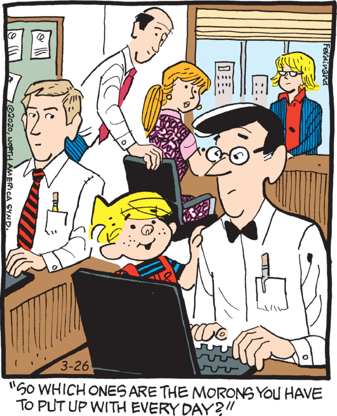 Computer accessory OCR: 3-26 "So WHICH ONES ARE THE MORONS YOU HAVE TO PUT UP WITH EVERY DAY?!! Ferdinand 102020NORTHÁMERICA SYND. 3-26 "So WHICH ONES ARE THE MORONS YOU HAVE TO PUT UP WITH EVERY DAY?!! Ferdinand 102020NORTHÁMERICA SYND.