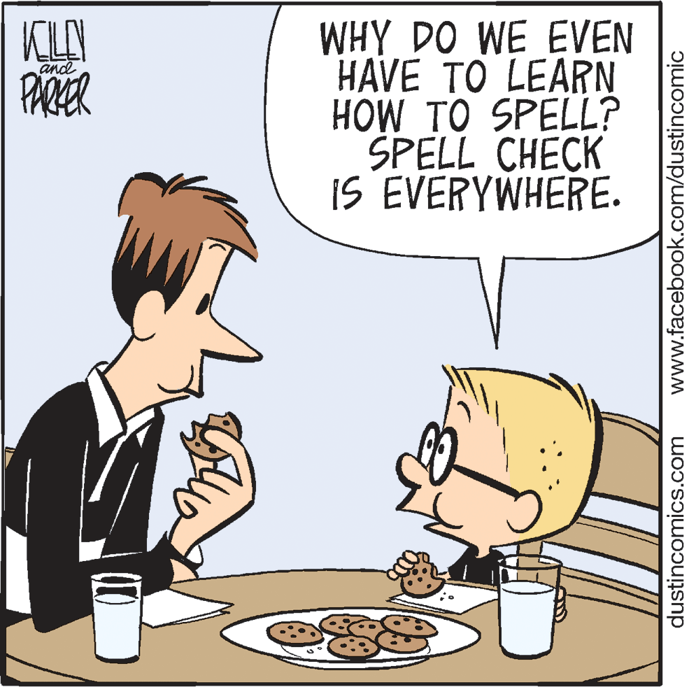 Dish OCR: KLAY PARER WHY DO WE EVEN HAVE TO LEARN HOW TO SPELL? SPELL CHECK IS EVERYWHERE. and dustincomics.com www.facebook.com/dustincomic KLAY PARER WHY DO WE EVEN HAVE TO LEARN HOW TO SPELL? SPELL CHECK IS EVERYWHERE. and dustincomics.com www.facebook.com/dustincomic