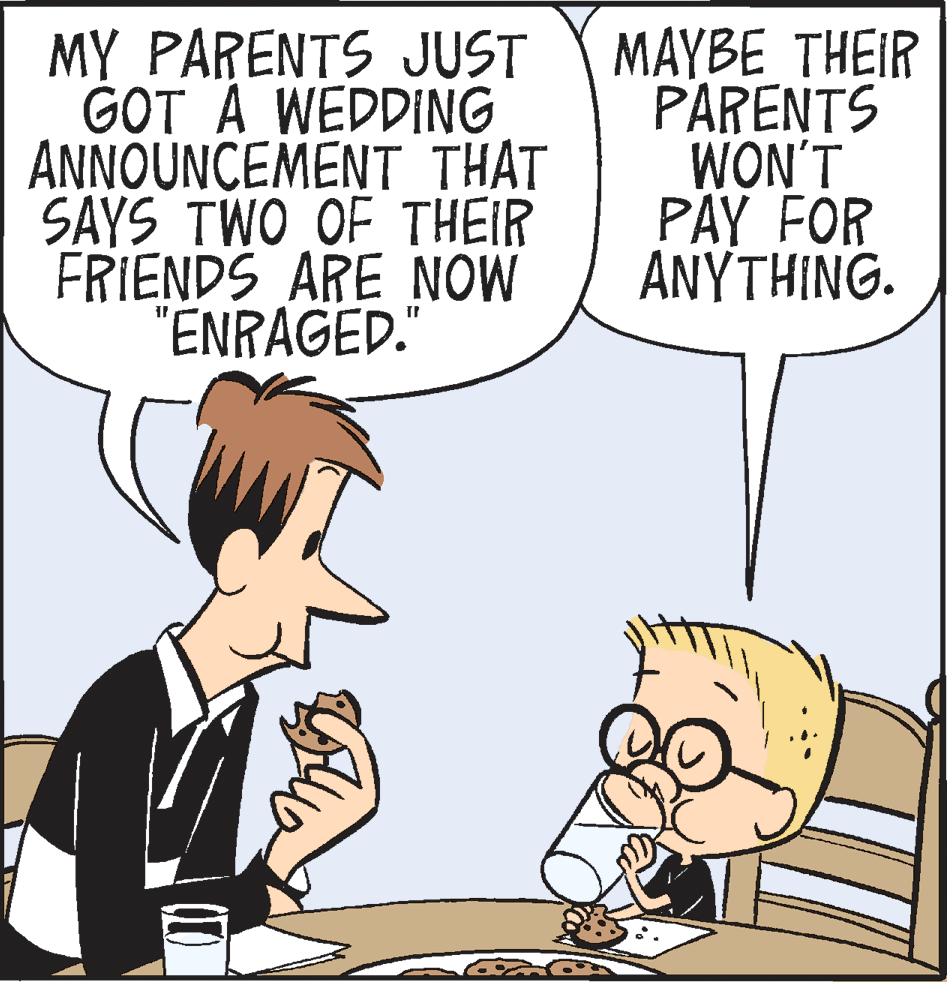 Illustration OCR: MY PARENTS JUST GOT A WEDDING ANNOUNCEMENT THAT SAYS TWO OF THEIR FRIENDS ARE NOW "ENRAGED." MAYBE THEIR PARENTS WON'T PAY FOR ANYTHING. MY PARENTS JUST GOT A WEDDING ANNOUNCEMENT THAT SAYS TWO OF THEIR FRIENDS ARE NOW "ENRAGED." MAYBE THEIR PARENTS WON'T PAY FOR ANYTHING.
