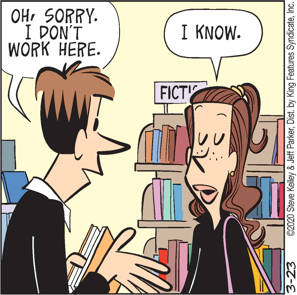 Font OCR: OHSORRY. I DON'T WORK HERE. I KNOW. FICT 3-23 ©2020 Steve Kelley & Jeff ParkerInc. OHSORRY. I DON'T WORK HERE. I KNOW. FICT 3-23 ©2020 Steve Kelley & Jeff ParkerDist. by King Features Syndicate