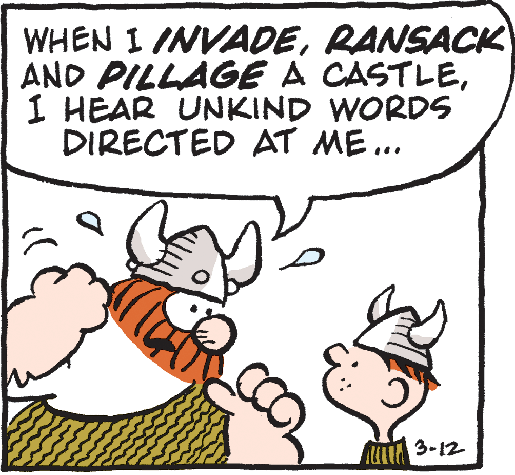 Snout OCR: WHEN I INVADERANSACK AND PILLAGE A CASTLEI HEAR UNKIND WORDS DIRECTED AT ME.. 3-12 WHEN I INVADERANSACK AND PILLAGE A CASTLEI HEAR UNKIND WORDS DIRECTED AT ME.. 3-12