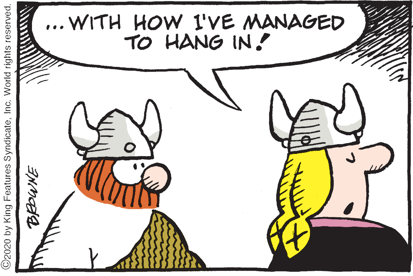 Happy OCR: ... WITH HOW I'VE MANAGED TO HANG IN! ©2020 by King Features SyndicateInc. World rights reserved. ... WITH HOW I'VE MANAGED TO HANG IN! ©2020 by King Features SyndicateInc. World rights reserved.