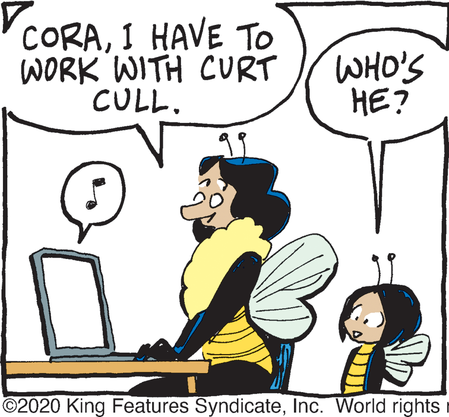 Gesture OCR: CORAI HAVE To WORK WITH CURT CULL. WHO'S HE? ©2020 King Features SyndicateInc. World rights CORAI HAVE To WORK WITH CURT CULL. WHO'S HE? ©2020 King Features SyndicateInc. World rights