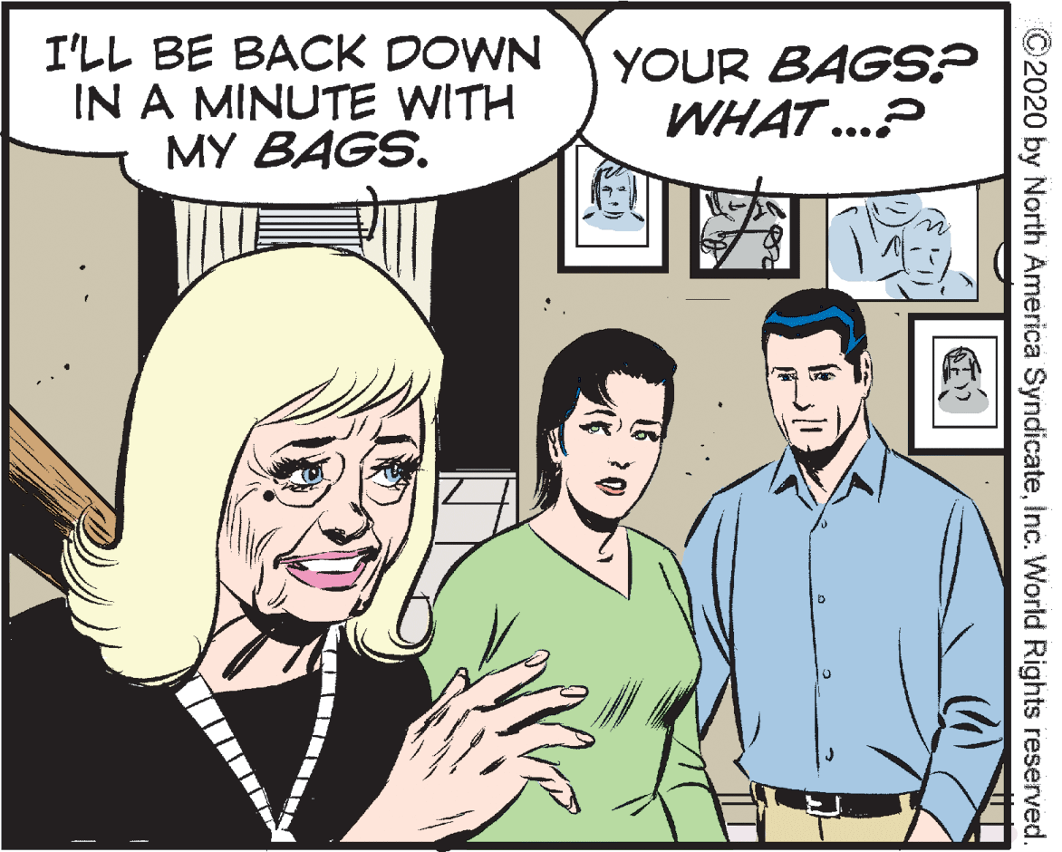 Jaw OCR: I'LL BE BACK DOWN IN A MINUTE WITH MY BAGS. YOUR BAGS? WHAT ...? ©2020 by North America SyndicateInc. World Rights reserved. I'LL BE BACK DOWN IN A MINUTE WITH MY BAGS. YOUR BAGS? WHAT ...? ©2020 by North America SyndicateInc. World Rights reserved.