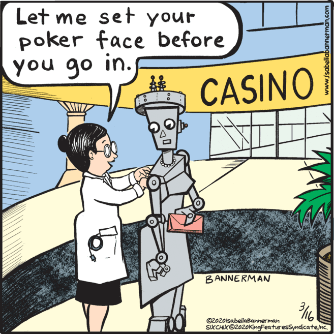 Conversation OCR: Let me set your poker face before you go in. CASINO BANNERMAN ©2O2oisabellaBannerman SIXCHIX©2020KingFeaturesSyndicatenc. www.fsabellabannerman.com Let me set your poker face before you go in. CASINO BANNERMAN ©2O2oisabellaBannerman SIXCHIX©2020KingFeaturesSyndicatenc. www.fsabellabannerman.com