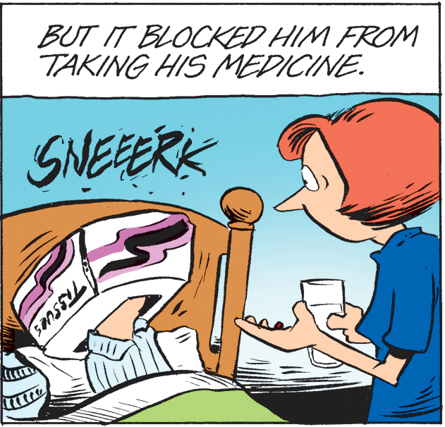 Illustration OCR: BUT IT BLOCKED HIM FROM TAKING HIS MEDICINE. SNEERK TRSSUES BUT IT BLOCKED HIM FROM TAKING HIS MEDICINE. SNEERK TRSSUES