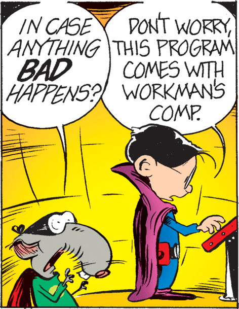 Art OCR: DONT WORRYANYTHING THIS PROGRAM COMES WITH HAPPENS? WORKMANS COMP. IN CASE BAD DONT WORRYANYTHING THIS PROGRAM COMES WITH HAPPENS? WORKMANS COMP. IN CASE BAD