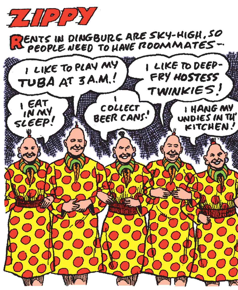 One-piece garment Faces (5) OCR: ZIPPY ENTS IN DINGBURE ARE SKY-HIGHSO PEOPLE NEED TO HAVE ROOMMATES-. I LIKE TO PLAV MY TUBA AT 3A.M.! I LIKE TO DEEP- FRY HOSTESS TWINKIES! I EAT IN MY SLEEP! COLLECT BEER CANS! I HANG MY UNDIES IN TU KITCHEN! ZIPPY ENTS IN DINGBURE ARE SKY-HIGHSO PEOPLE NEED TO HAVE ROOMMATES-. I LIKE TO PLAV MY TUBA AT 3A.M.! I LIKE TO DEEP- FRY HOSTESS TWINKIES! I EAT IN MY SLEEP! COLLECT BEER CANS! I HANG MY UNDIES IN TU KITCHEN!
