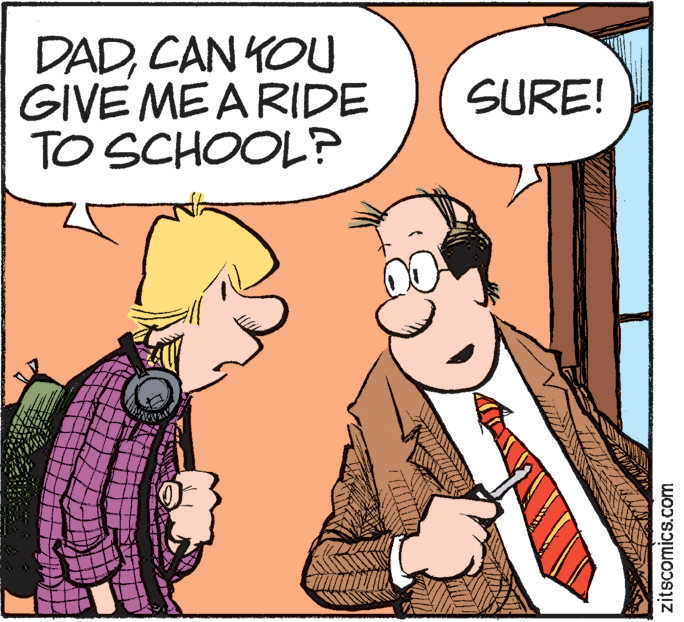 Fictional character OCR: DADCAN YOU GIVE MEARIDE TO SCHOOL? SURE! zitscomics.com DADCAN YOU GIVE MEARIDE TO SCHOOL? SURE! zitscomics.com