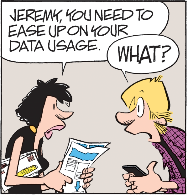 Conversation OCR: VEREMYYOU NEED TO EASE UPON YOUR DATA USAGE. WHAT? VEREMYYOU NEED TO EASE UPON YOUR DATA USAGE. WHAT?