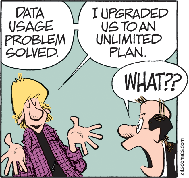 Conversation OCR: DATA USAGE PROBLEM SOLVED. I UPGRADED US TO AN UNLIMITED PLAN. WHAT?? zitscomics.com DATA USAGE PROBLEM SOLVED. I UPGRADED US TO AN UNLIMITED PLAN. WHAT?? zitscomics.com