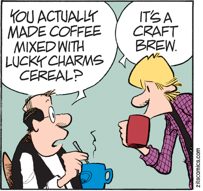 Comic book OCR: KOU ACTUALLY MADE COFFEE MIXED WITH LUCKY CHARMS CEREAL? IT'S A CRAFT BREW. zitscomics.com KOU ACTUALLY MADE COFFEE MIXED WITH LUCKY CHARMS CEREAL? IT'S A CRAFT BREW. zitscomics.com