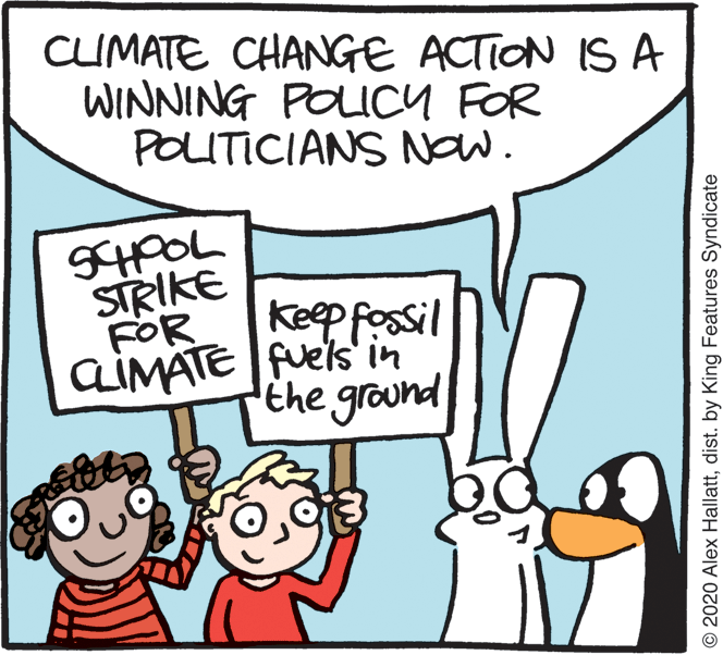 Photo caption OCR: CLMATE CHANGE ACTION IS A WINNING POLICY FOR POLITICIANS Now. SHOOL STRIKE Keep fossil FOR QIMATE Fuels' in the ground © 2020 Alex Hallattdist. by King Features Syndicate CLMATE CHANGE ACTION IS A WINNING POLICY FOR POLITICIANS Now. SHOOL STRIKE Keep fossil FOR QIMATE Fuels' in the ground © 2020 Alex Hallattdist. by King Features Syndicate