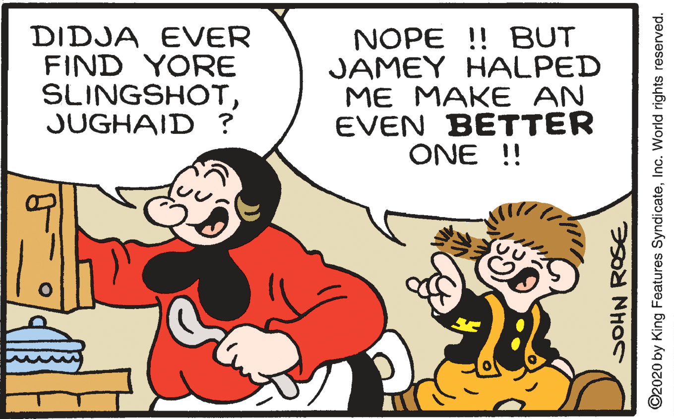 Font OCR: DIDJA EVER FIND YORE SLINGSHOTJUGHAID ? NOPE !! BUT JAMEY HALPED ME MAKE AN EVEN BETTER ONE ! SOHN ROSE ©2020 by King Features SyndicateInc. World rights reserved. DIDJA EVER FIND YORE SLINGSHOTJUGHAID ? NOPE !! BUT JAMEY HALPED ME MAKE AN EVEN BETTER ONE ! SOHN ROSE ©2020 by King Features SyndicateInc. World rights reserved.