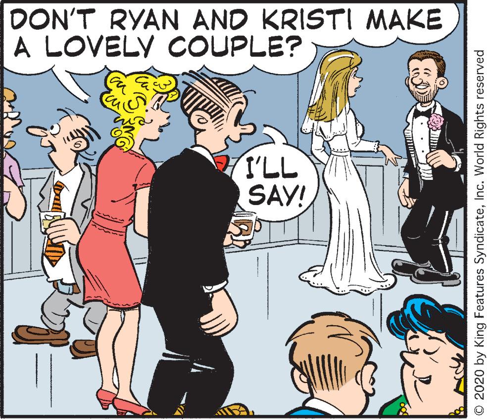 Conversation OCR: DON'T RYAN AND KRISTI MAKE A LOVELY COUPLE? I'LL SAY! © 2020 by King Features SyndicateInc. World Rights reserved DON'T RYAN AND KRISTI MAKE A LOVELY COUPLE? I'LL SAY! © 2020 by King Features SyndicateInc. World Rights reserved