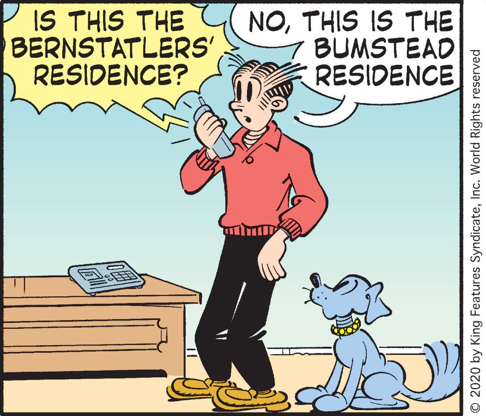 Happy OCR: IS THIS THE BERNSTATLERS' RESIDENCE? NOTHIS IS THE BUMSTEAD RESIDENCE O 2020 by King Features SyndicateInc. World Rights reserved IS THIS THE BERNSTATLERS' RESIDENCE? NOTHIS IS THE BUMSTEAD RESIDENCE O 2020 by King Features SyndicateInc. World Rights reserved