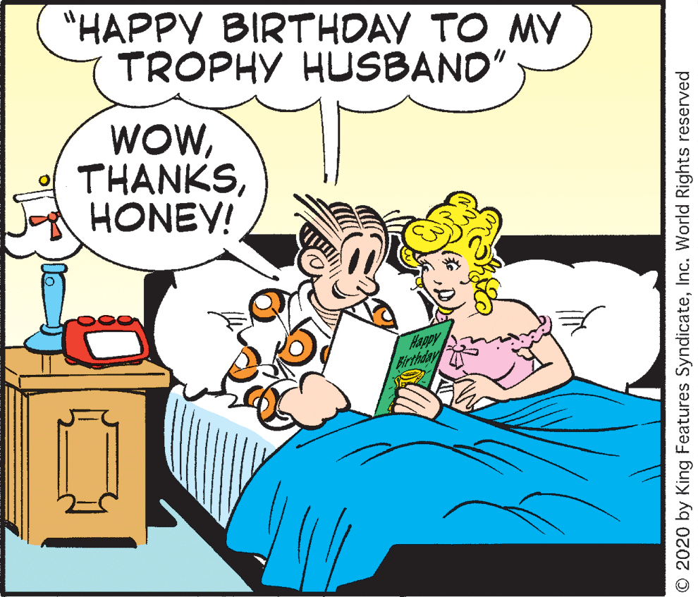 Animated cartoon OCR: "HAPPY BIRTHOAY TO MY TROPHY HUSBAND" WOWHONEY! Happy Birthday © 2020 by King Features SyndicateInc. World Rights reserved "HAPPY BIRTHOAY TO MY TROPHY HUSBAND" WOWHONEY! Happy Birthday © 2020 by King Features SyndicateInc. World Rights reserved
